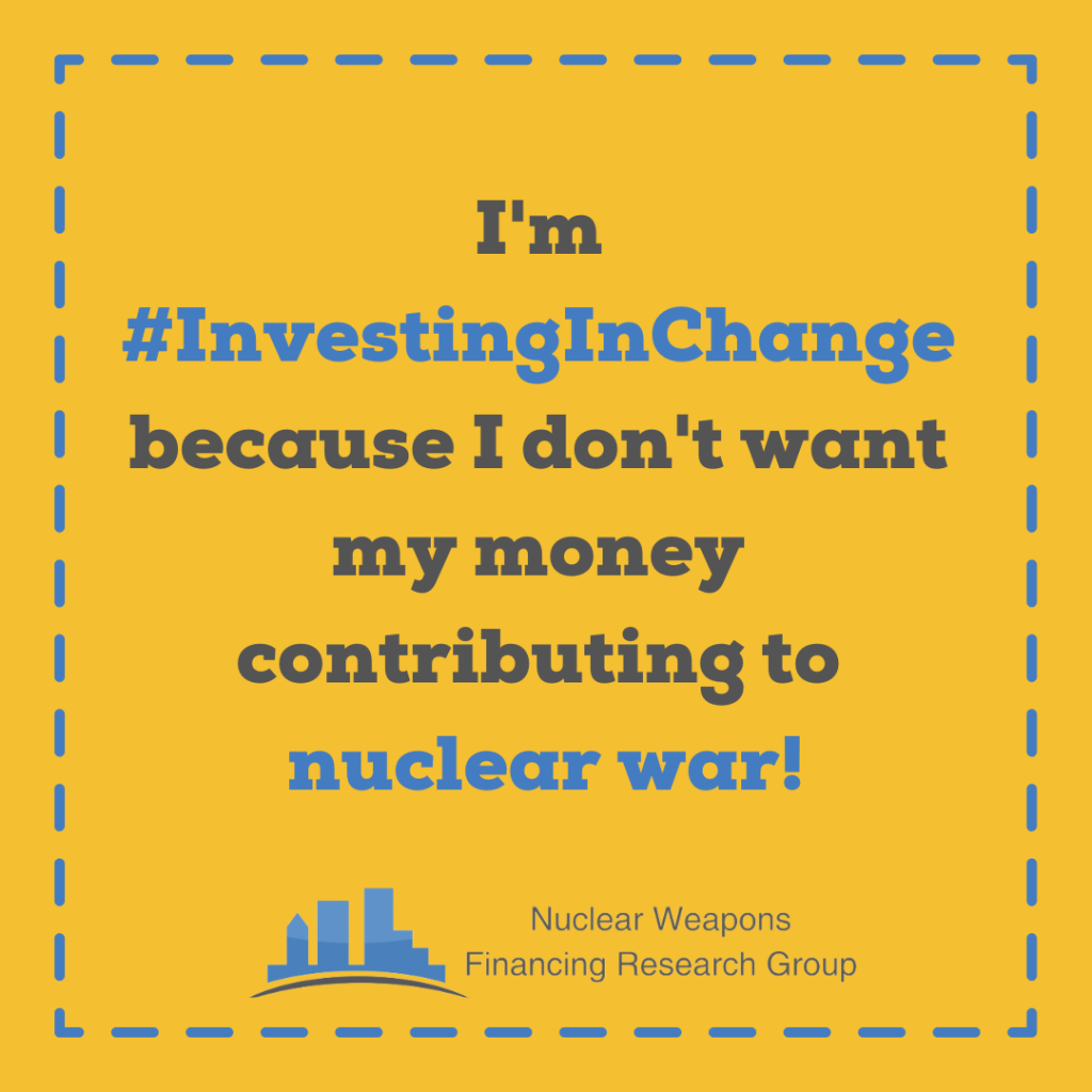 Graphic stating "I'm #InvestingInChange because I don't want my money contributing to nuclear war!"